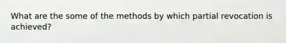 What are the some of the methods by which partial revocation is achieved?