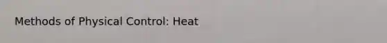 Methods of Physical Control: Heat