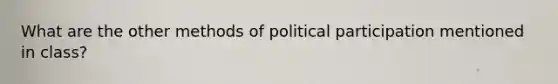 What are the other methods of political participation mentioned in class?