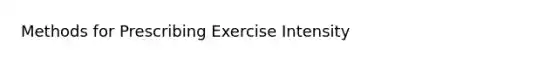 Methods for Prescribing Exercise Intensity