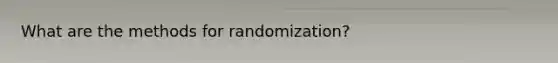 What are the methods for randomization?