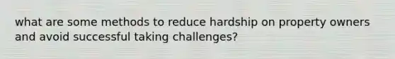 what are some methods to reduce hardship on property owners and avoid successful taking challenges?