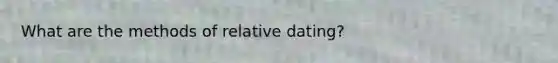 What are the methods of relative dating?