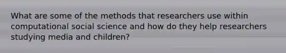 What are some of the methods that researchers use within computational social science and how do they help researchers studying media and children?