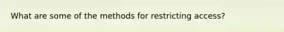 What are some of the methods for restricting access?