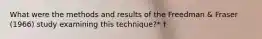 What were the methods and results of the Freedman & Fraser (1966) study examining this technique?* †