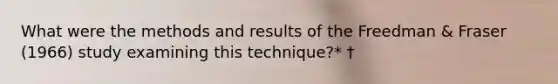 What were the methods and results of the Freedman & Fraser (1966) study examining this technique?* †