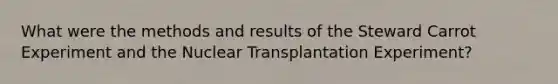 What were the methods and results of the Steward Carrot Experiment and the Nuclear Transplantation Experiment?