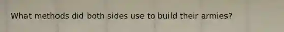 What methods did both sides use to build their armies?