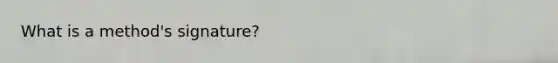 What is a method's signature?