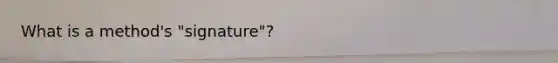 What is a method's "signature"?