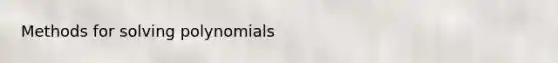 Methods for solving polynomials