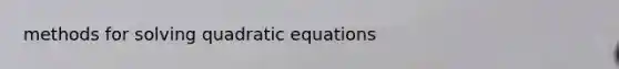 methods for solving quadratic equations