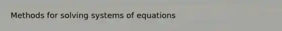 Methods for solving systems of equations