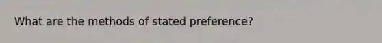 What are the methods of stated preference?