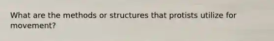 What are the methods or structures that protists utilize for movement?