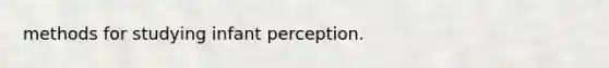 methods for studying infant perception.