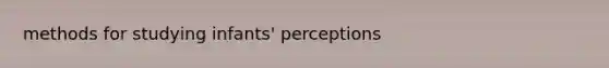 methods for studying infants' perceptions