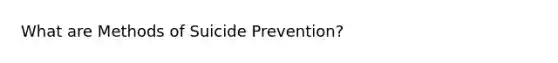 What are Methods of Suicide Prevention?