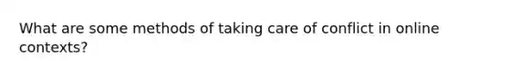 What are some methods of taking care of conflict in online contexts?