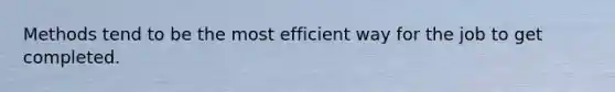 ​Methods tend to be the most efficient way for the job to get completed.