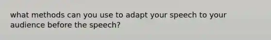 what methods can you use to adapt your speech to your audience before the speech?