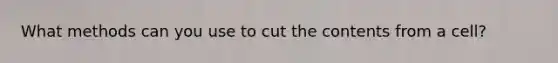 What methods can you use to cut the contents from a cell?