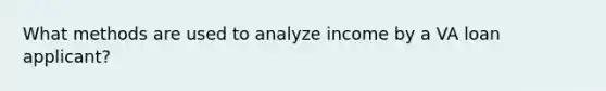 What methods are used to analyze income by a VA loan applicant?