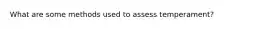 What are some methods used to assess temperament?