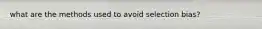 what are the methods used to avoid selection bias?