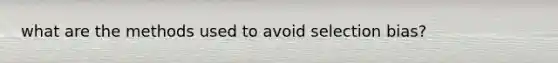 what are the methods used to avoid selection bias?