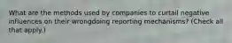 What are the methods used by companies to curtail negative influences on their wrongdoing reporting mechanisms? (Check all that apply.)