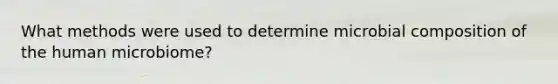 What methods were used to determine microbial composition of the human microbiome?