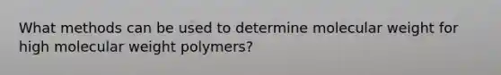 What methods can be used to determine molecular weight for high molecular weight polymers?