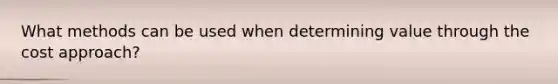 What methods can be used when determining value through the cost approach?