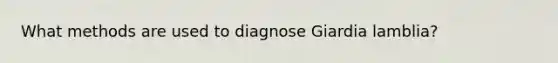 What methods are used to diagnose Giardia lamblia?