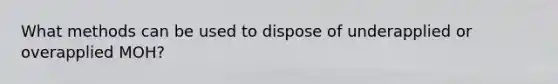 What methods can be used to dispose of underapplied or overapplied MOH?