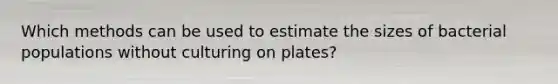 Which methods can be used to estimate the sizes of bacterial populations without culturing on plates?