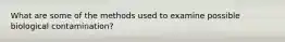 What are some of the methods used to examine possible biological contamination?