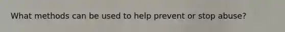 What methods can be used to help prevent or stop abuse?