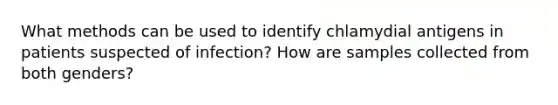 What methods can be used to identify chlamydial antigens in patients suspected of infection? How are samples collected from both genders?