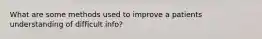 What are some methods used to improve a patients understanding of difficult info?