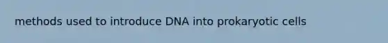 methods used to introduce DNA into prokaryotic cells