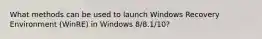 What methods can be used to launch Windows Recovery Environment (WinRE) in Windows 8/8.1/10?