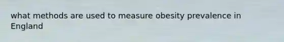 what methods are used to measure obesity prevalence in England