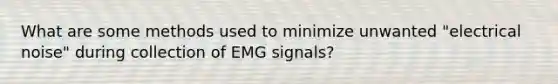 What are some methods used to minimize unwanted "electrical noise" during collection of EMG signals?