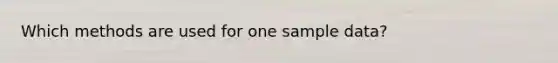 Which methods are used for one sample data?