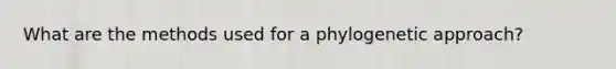 What are the methods used for a phylogenetic approach?