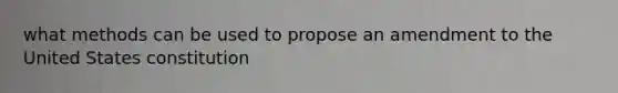 what methods can be used to propose an amendment to the United States constitution