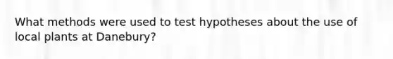 What methods were used to test hypotheses about the use of local plants at Danebury?